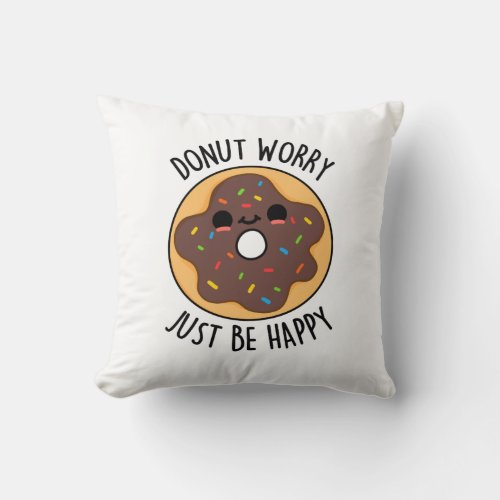 Donut Worry Just Be Happy Funny Donut Pun  Throw Pillow