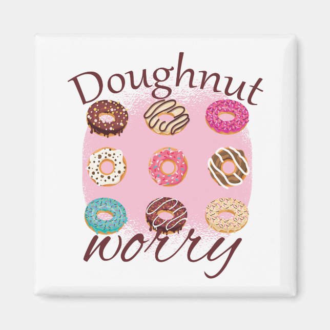 Donut Worry Magnet (Front)
