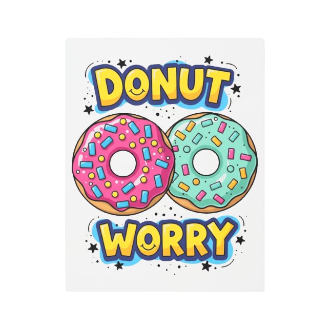 Donut Worry Metal Print (Front)