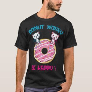 Donut Worry Pun Fan And Donut Lover dessert animal T-Shirt