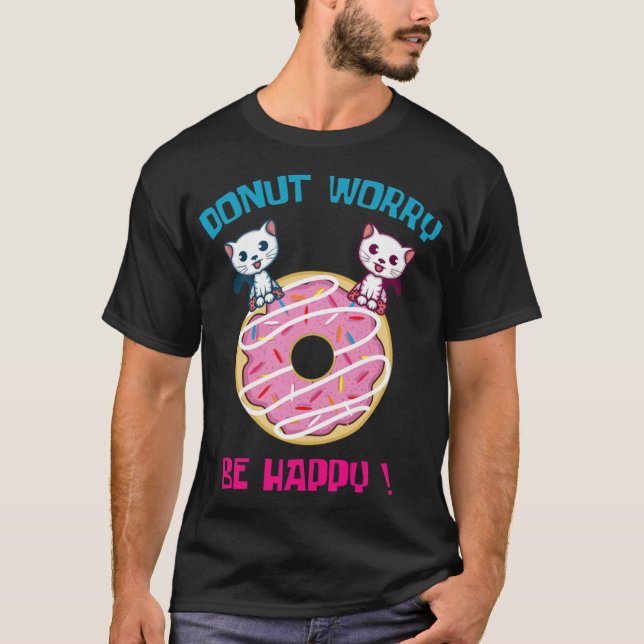 Donut Worry Pun Fan And Donut Lover dessert animal T-Shirt (Front)