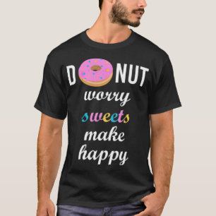 Donut worry sweets make happy birthday archaeology T-Shirt