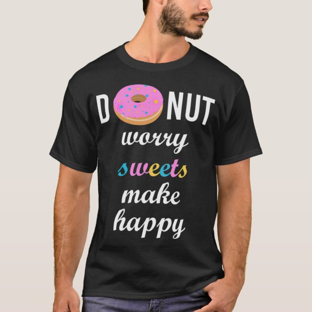 Donut worry sweets make happy birthday archaeology T-Shirt (Front)