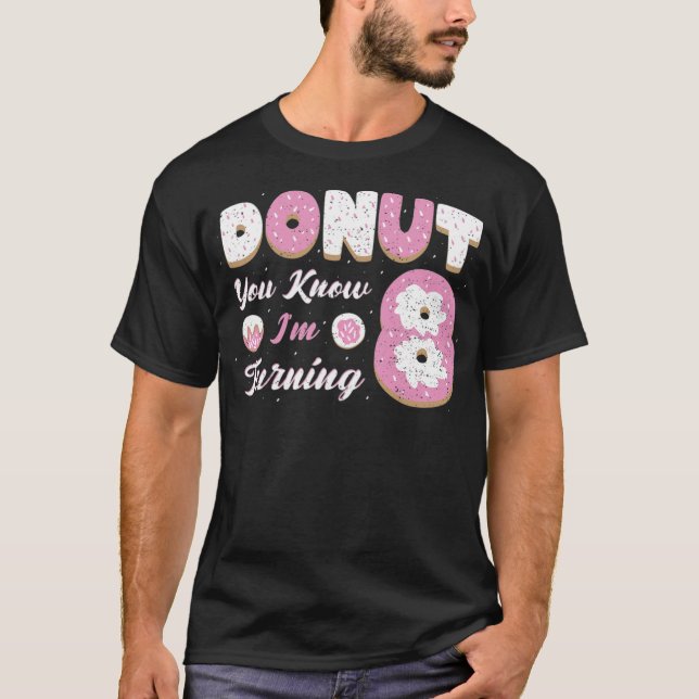Donut You Know Im Turning construction ecavator ba T-Shirt (Front)