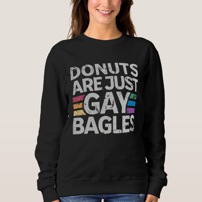 Donuts Are Just Gay Bagels   Donut  1 Sweatshirt (Front)