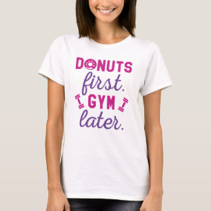 Donuts First Gym Later T-Shirt