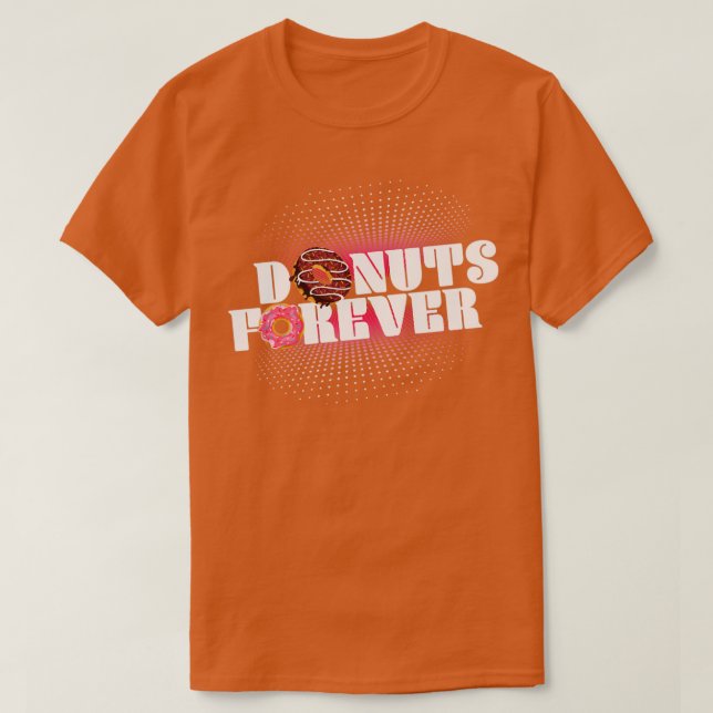 Donuts Forever Donut Lover Sweet Foods T-Shirt (Design Front)