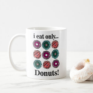 Donuts I Eat Only Donuts Coffee Mug