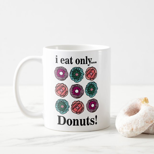 Donuts I Eat Only Donuts Coffee Mug (With Donut)
