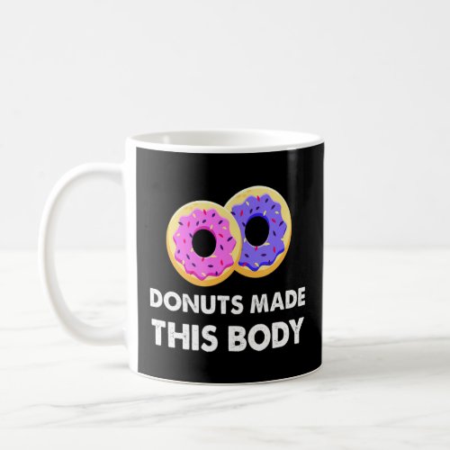 Donuts Made This Body Sarcastic Fitness Humor  Coffee Mug