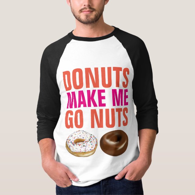 DONUTS MAKE ME GO NUTS Funny Donut T-shirts (Front)