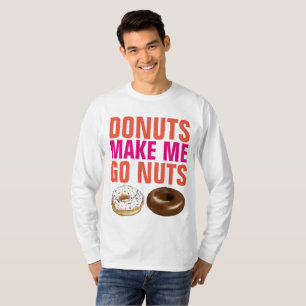 DONUTS MAKE ME GO NUTS Funny T-shirts