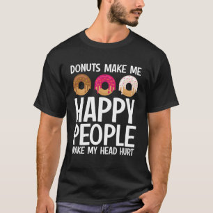Donuts Make Me Happy People Make My Head Hurt Don T-Shirt