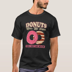Donuts Make Me Happy You Not So Much T-Shirt