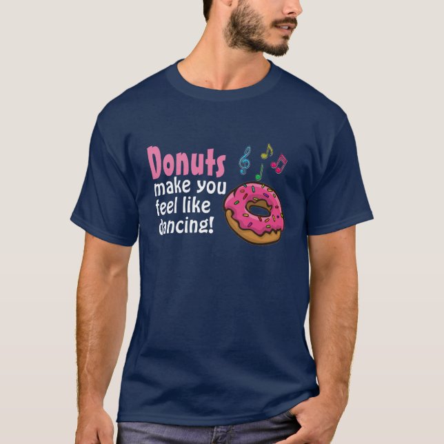 Donuts make you feel like dancing spoof T-Shirt (Front)