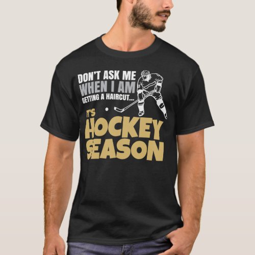 Donx27t Ask Me When Ix27m Getting A Haircut Hockey T_Shirt