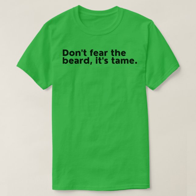 Donx27t Fear The Beard Itx27s Tame Beard Humour Fe T-Shirt (Design Front)