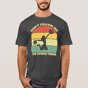 Donx27t Follow Me I Do Stupid Things Cheerleading T-Shirt