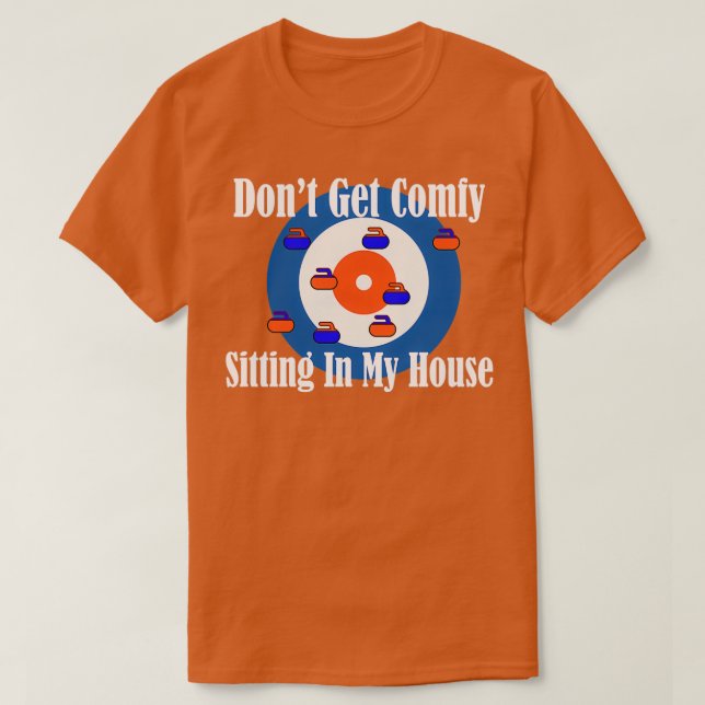 Donx27t Get Comfy In My House Curling Shirt (Design Front)