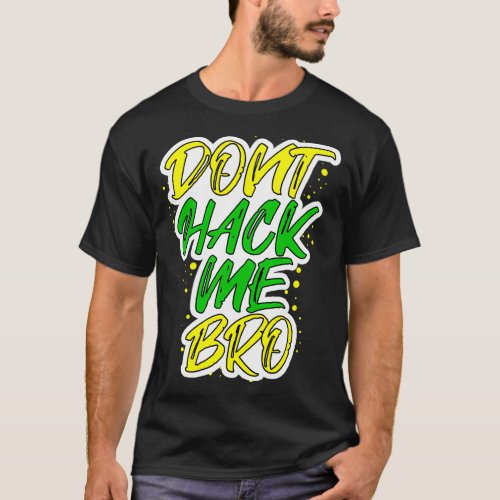 Donx27t Hack Me Bro t for any for Data Scientist o T_Shirt