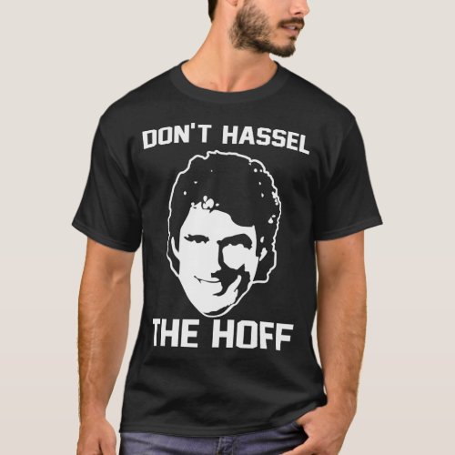 Donx27t Hassle The Hoff T_Shirt
