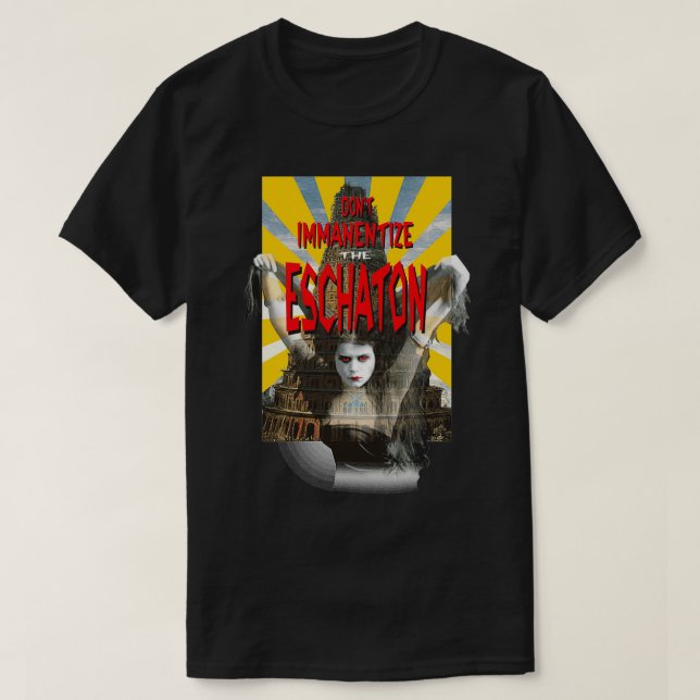 Donx27t immanentize the eschaton T-Shirt (Design Front)