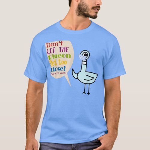 Donx27t Let The Pigeon Get Too Close Funny Teacher T_Shirt