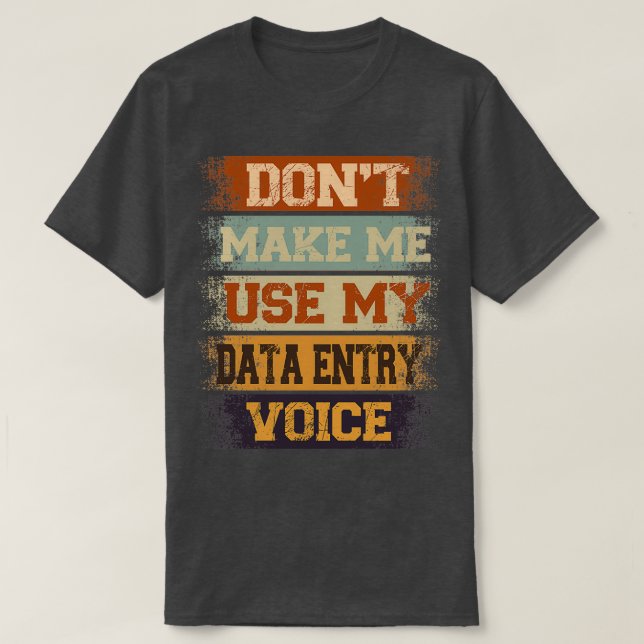 donx27t make me use my Data Entry voice T-Shirt (Design Front)