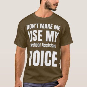 Donx27t Make Me Use My Voice 2 T-Shirt