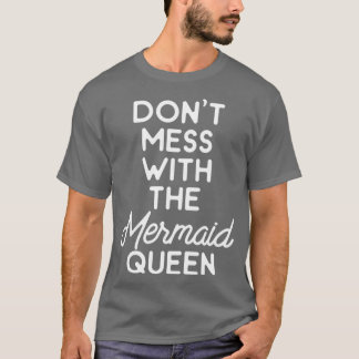 Donx27t mess with the mermaid queen T-Shirt