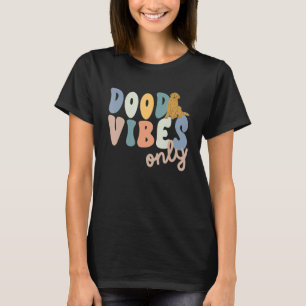 Dood Vibes Only Goldendoodle Doodle Mama Dog Mom T-Shirt