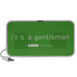 i'll b a gentleman  Doodle Speakers