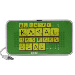 bE happy..... :)
     Kamal
 has been
 dead..... :'(  Doodle Speakers