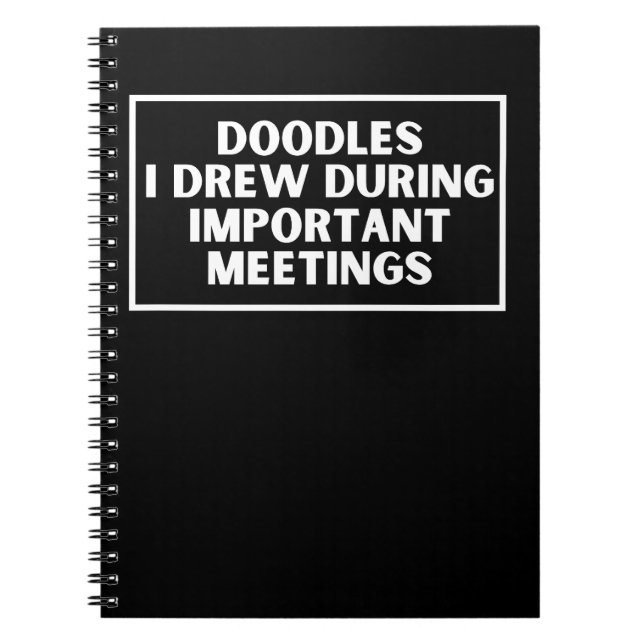 Doodles I drew during important meetings Notebook (Front)