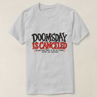 DOOMSDAY IS CANCELED FUNNY SATIRE T-Shirt