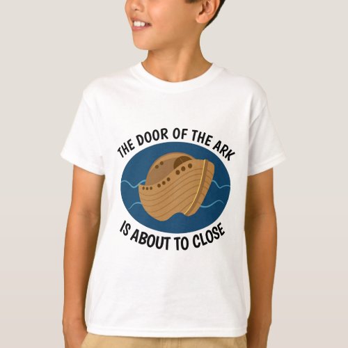 DOOR OF ARK ABOUT TO CLOSE CHRISTIAN T_shirts