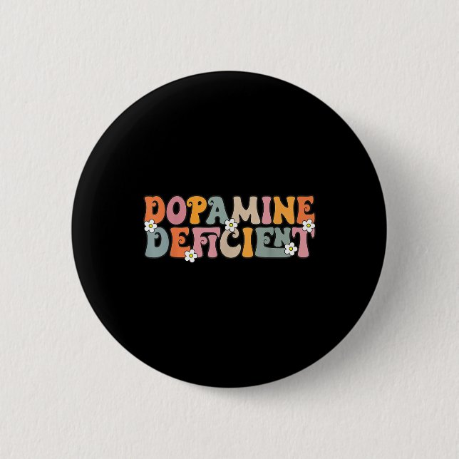 Dopamine Deficient Funny Neurodiversity Funny Adhd Button (Front)