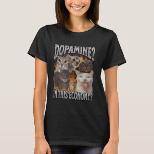 Dopamine In This Economy Funny Cat Meme Bootleg Gr T-Shirt