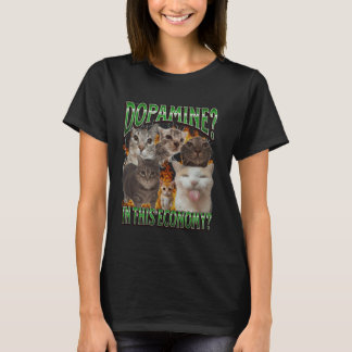 Dopamine In This Economy Funny Cat Meme Bootleg Gr T-Shirt