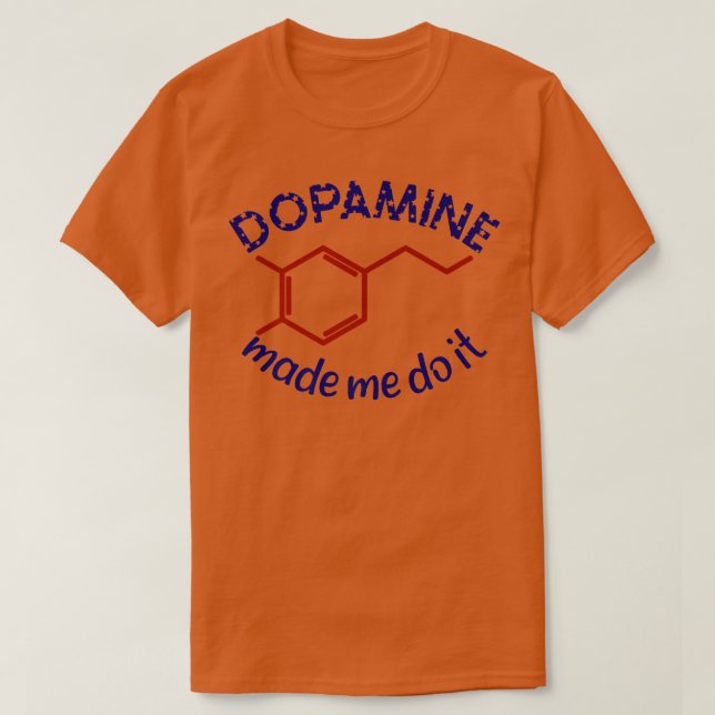 Dopamine Made Me Do It! Funny ADHD impulsive chemi T-Shirt (Design Front)
