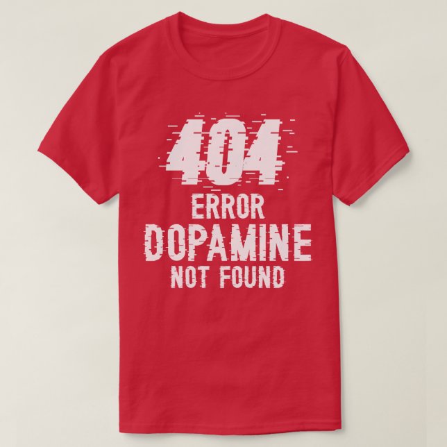 Dopamine Not Found error 404 W T-Shirt (Design Front)