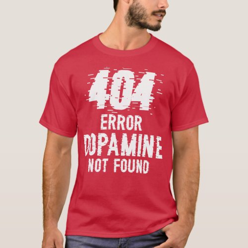Dopamine Not Found error 404 W T_Shirt
