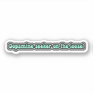 Dopamine seeker on the loose! Funny ADHD Sticker