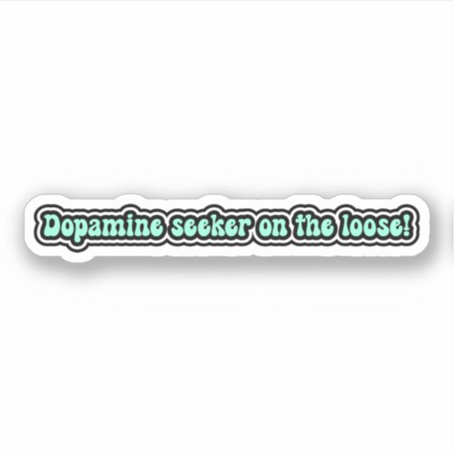 Dopamine seeker on the loose Funny ADHD Sticker