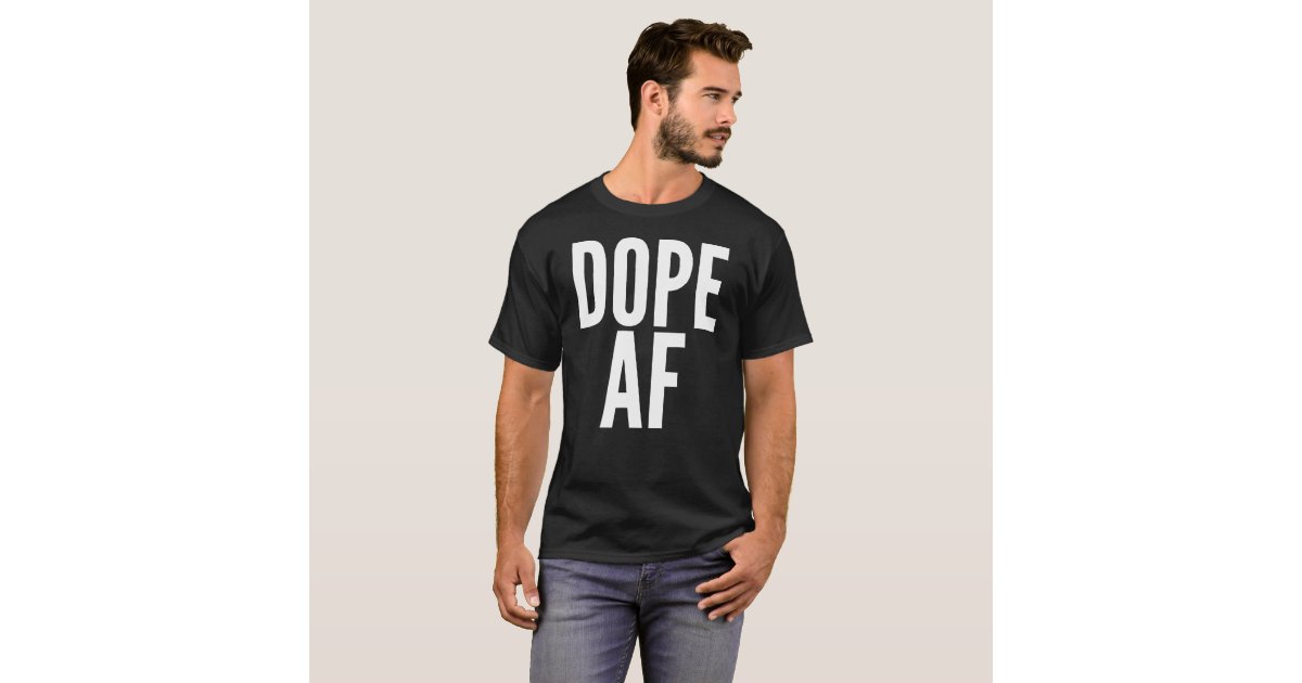 dope af shirt