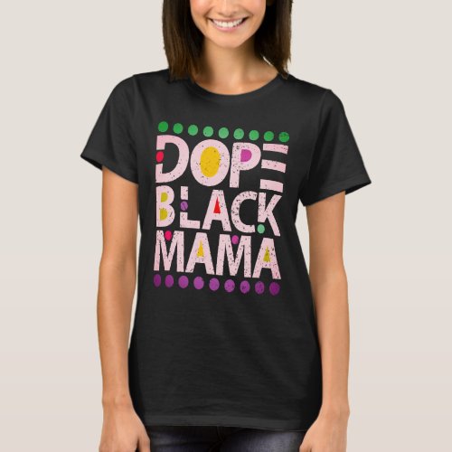 Dope Black Mama African American Black History  T_Shirt