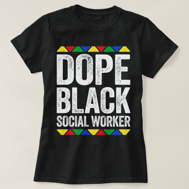 Dope Black Social Worker Black Pride  T-Shirt (Design Front)