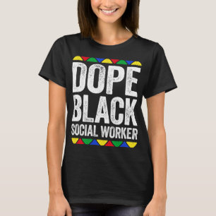 Dope Black Social Worker Black Pride T-Shirt