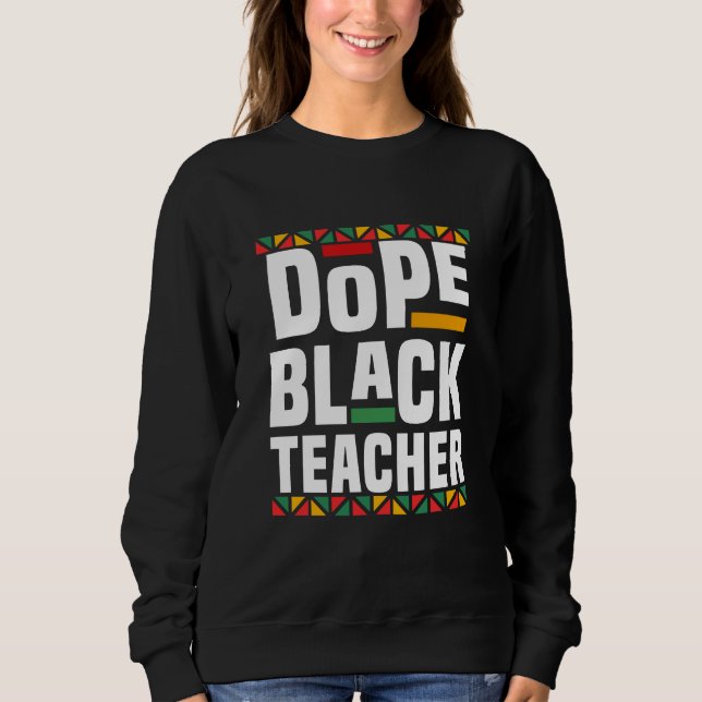 Dope Black Teacher Sweatshirt (Front)