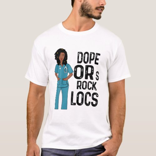 Dope Ors Rock Locs Hair Afro African Melanin Nurse T_Shirt